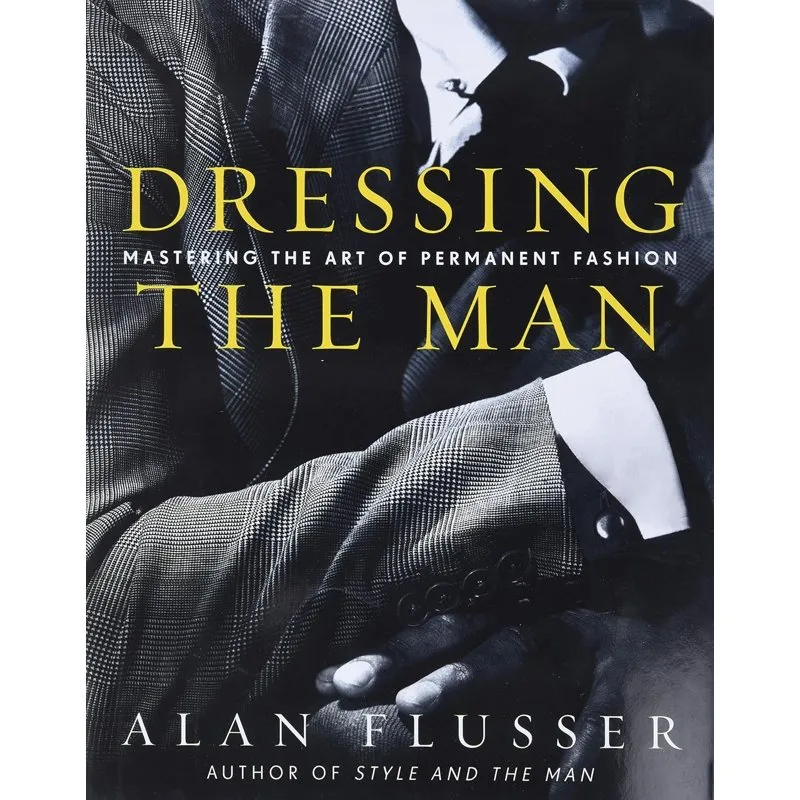 Dressing the Man, by Alan Flusser